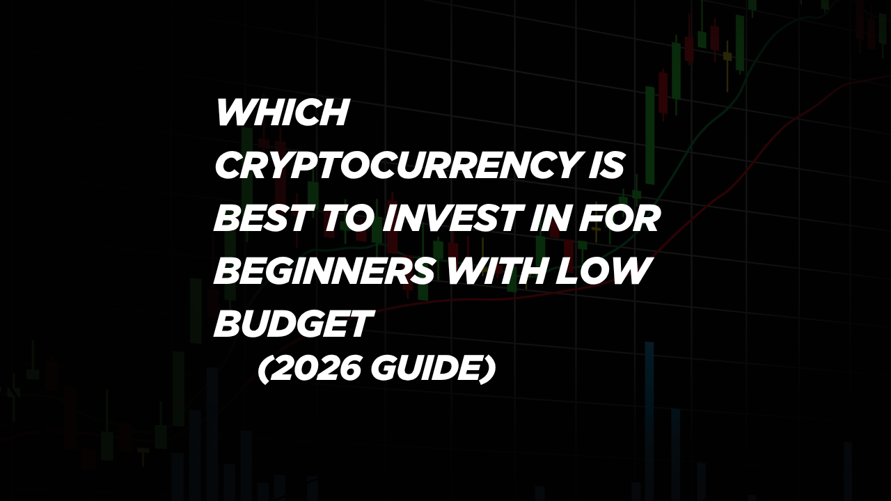 which cryptocurrency is best to invest in for beginners with low budget